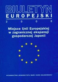 Biuletyn Europejski 2008. Miejsce Unii Europejskiej w zagranicznej ekspansji gospodarczej Japonii Pasierbiak Paweł