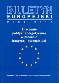 Biuletyn Europejski 2009-2010. Znaczenie polityki energetycznej w procesie integracji europejskiej Gawlikowska-Fyk Aleksandra