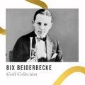Bix Beiderbecke - Gold Collection Bix Beiderbecke