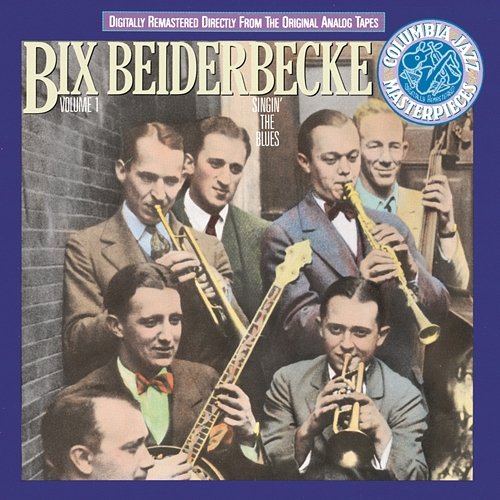 Bix Beiderbecke, Volume I: Singin' The Blues Bix Beiderbecke
