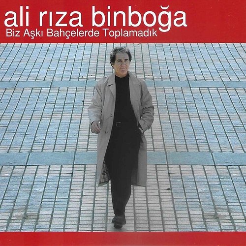 Biz Aşkı Bahçelerde Toplamadık Ali Riza Binboga