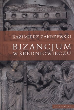 Bizancjum w średniowieczu Zakrzewski Kazimierz