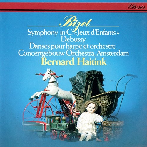 Bizet: Symphony in C; Jeux d'enfants / Debussy: Danses for Harp Bernard Haitink, Royal Concertgebouw Orchestra