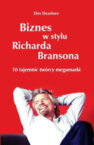 Biznes w Stylu Richarda Bransona Dearlove Des