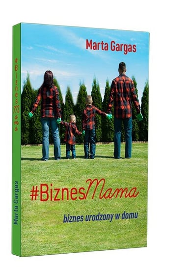 BiznesMama. Biznes urodzony w domu Gargas Marta