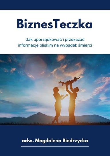 BiznesTeczka – jak uporządkować i przekazać informacje bliskim na wypadek śmierci Magdalena Biedrzycka