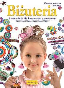 Biżuteria. Przewodnik dla kreatywnej dziewczyny Grabowska-Piątek Marcelina