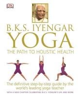 BKS Iyengar Yoga The Path to Holistic Health Iyengar B.K.S., Dorling Kindersley