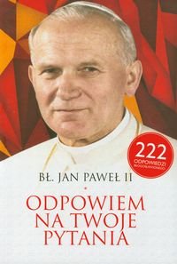 Bł Jan Paweł II. Odpowiem na Twoje pytania Opracowanie zbiorowe
