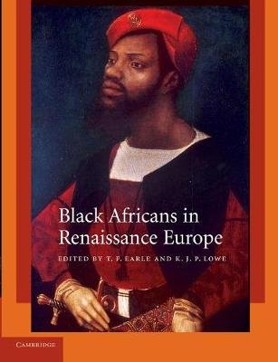 Black Africans in Renaissance Europe T. F. Earle