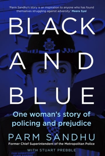 Black and Blue. One Womans Story of Policing and Prejudice Parm Sandhu