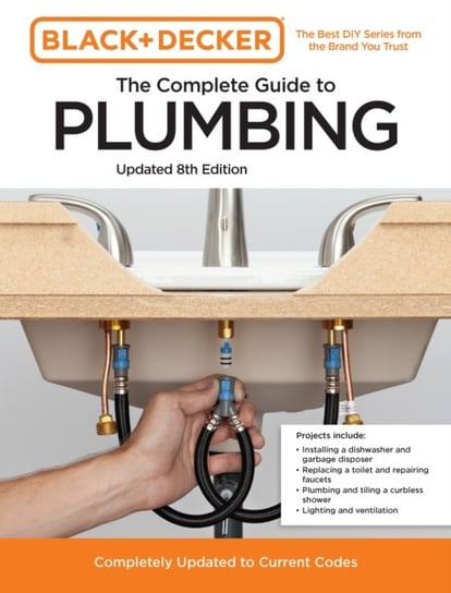 Black and Decker The Complete Guide to Plumbing Updated 8th Edition: Completely Updated to Current Codes Quarto Publishing Group USA Inc
