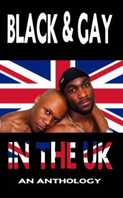 Black and Gay in the UK - An Anthology Angelica Entertainment Ltd.