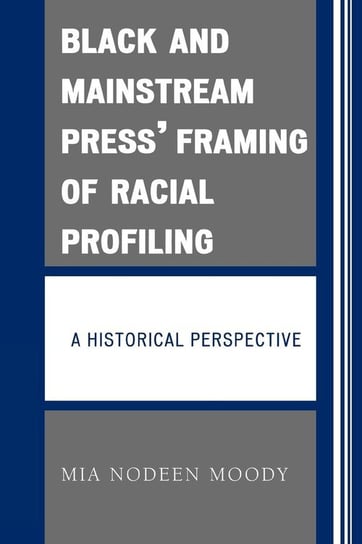 Black and Mainstream Press' Framing of Racial Profiling Moody Mia Nodeen