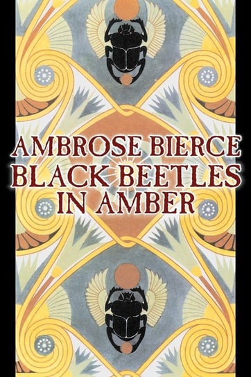 Black Beetles in Amber by Ambrose Bierce, Fiction, Fantasy, Classics Bierce Ambrose