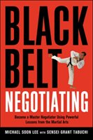 Black Belt Negotiating: Become a Master Negotiator Using Powerful Lessons from the Martial Arts Lee Michael, Tabuchi Sensei