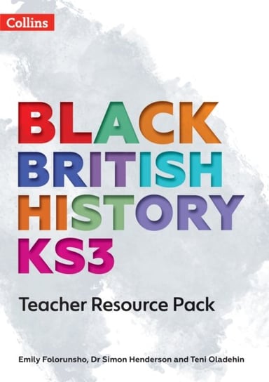 Black British History KS3 Teacher Resource Pack Opracowanie zbiorowe