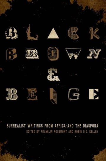 Black, Brown, & Beige: Surrealist Writings from Africa and the Diaspora Opracowanie zbiorowe