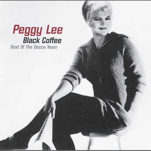 Black Coffee: Best of the Decca Years Peggy Lee