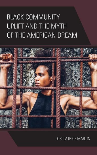 Black Community Uplift and the Myth of the American Dream Martin Lori Latrice