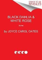 Black Dahlia & White Rose Oates Joyce Carol