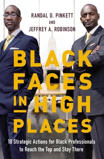 Black Faces in High Places: 10 Strategic Actions for Black Professionals to Reach the Top and Stay There Randal D. Pinkett