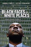 Black Faces in White Places: 10 Game-Changing Strategies to Achieve Success and Find Greatness Pinkett Randal D., Robinson Jeffrey A., Patterson Philana