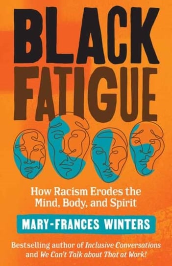 Black Fatigue. How Racism Erodes the Mind, Body, and Spirit Mary-Frances Winters