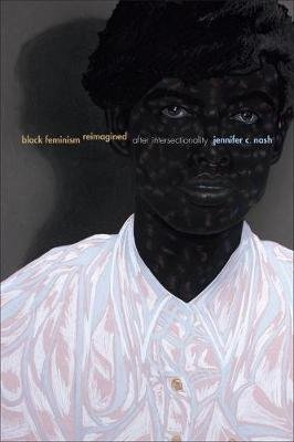 Black Feminism Reimagined: After Intersectionality Jennifer C. Nash