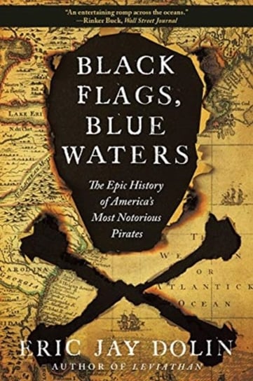 Black Flags, Blue Waters: The Epic History of Americas Most Notorious Pirates Dolin Eric Jay