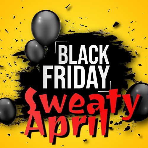 Black Friday Sweaty April