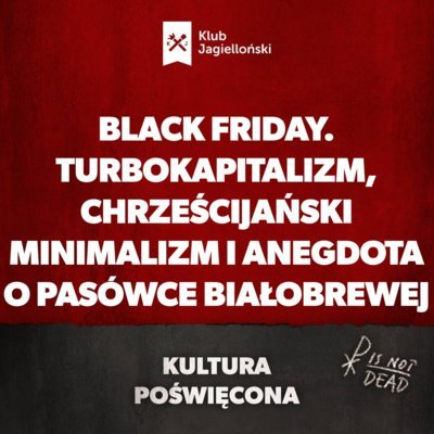 Black Friday. Turbokapitalizm, chrześcijański minimalizm i anegdota o pasówce białobrewej - Kultura Poświęcona - podcast Opracowanie zbiorowe