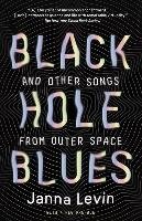 Black Hole Blues (and Other Songs from Outer Space) Levin Janna