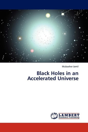 Black Holes in an Accelerated Universe Jamil Mubasher