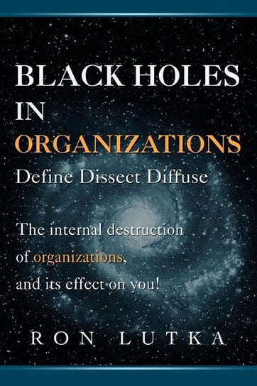 Black Holes in Organizations Ron Lutka