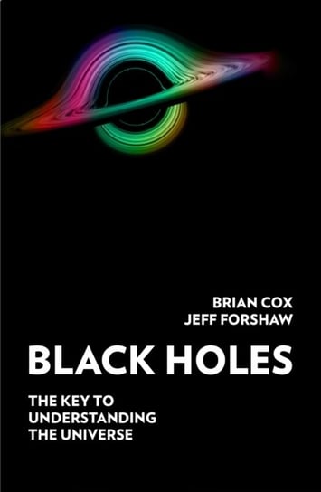 Black Holes: The Key to Understanding the Universe Cox Brian