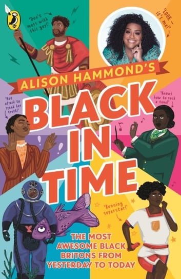 Black in Time: The Most Awesome Black Britons from Yesterday to Today Hammond Alison, Norry E. L.