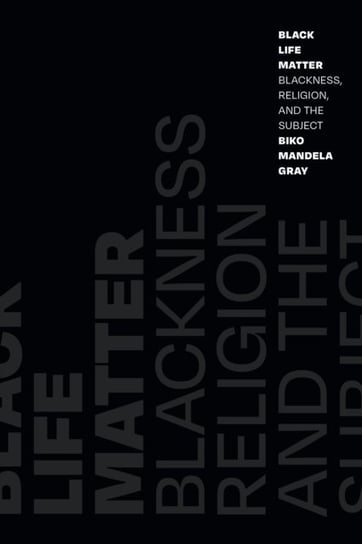 Black Life Matter: Blackness, Religion, and the Subject Duke University Press