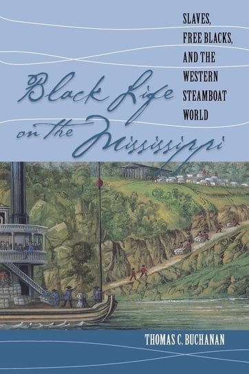 Black Life on the Mississippi Buchanan Thomas C.