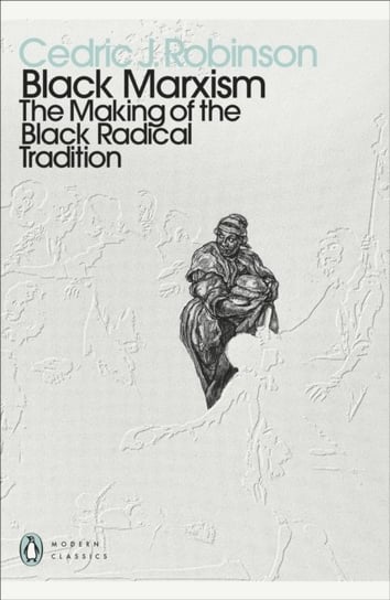 Black Marxism: The Making of the Black Radical Tradition Cedric J. Robinson