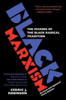 Black Marxism: The Making of the Black Radical Tradition Cedric J. Robinson