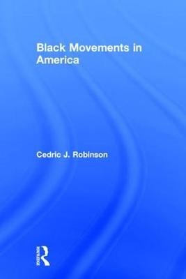 Black Movements in America Cedric J. Robinson