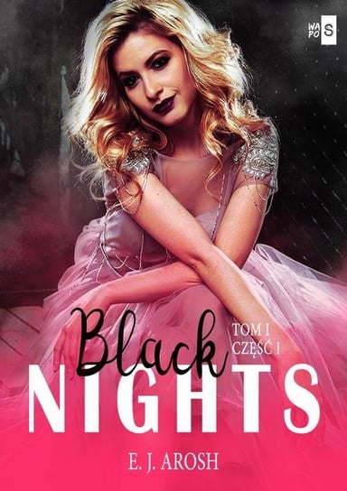 Black Nights. Tom 1. Część 1 E.J. Arosh