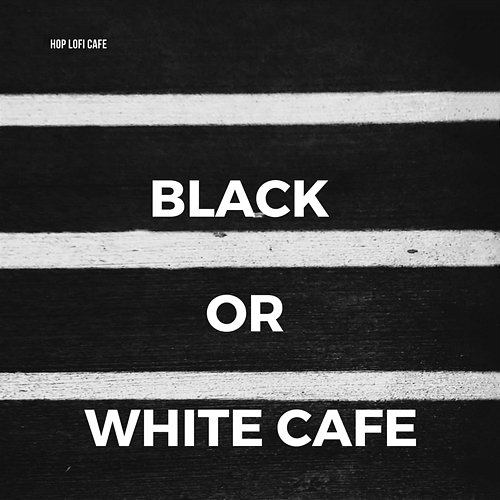 Black or White Cafe Hop Lofi Cafe