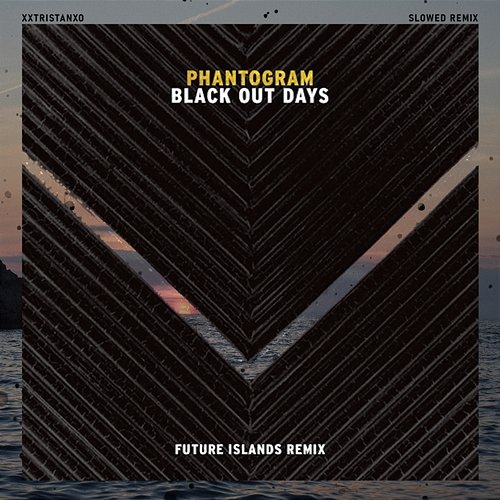 Black Out Days Phantogram, xxtristanxo, Slowed Radio
