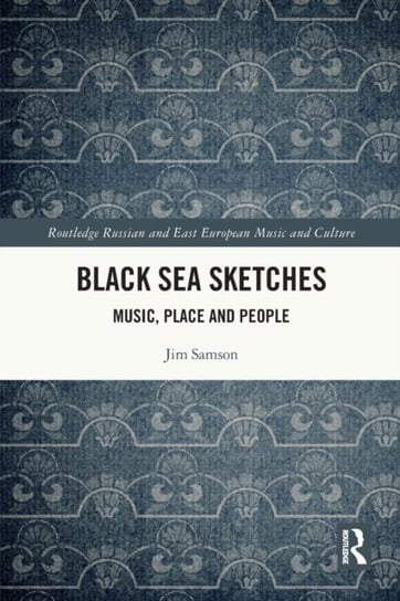 Black Sea Sketches: Music, Place and People Samson Jim