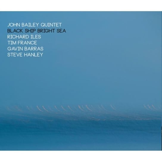 Black Ship Bright Sea John Bailey Quintet