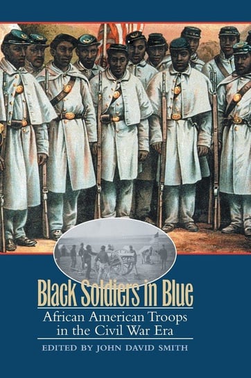 Black Soldiers in Blue John David Smith