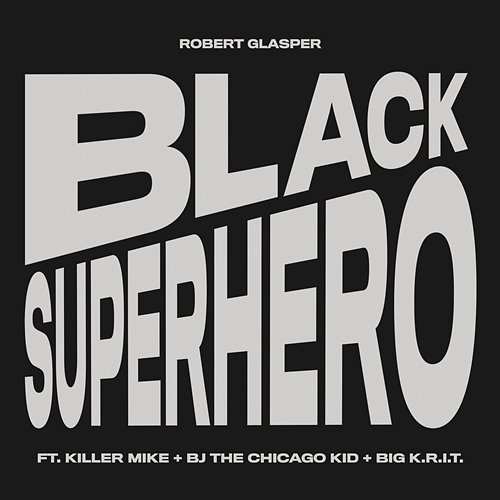 Black Superhero Robert Glasper feat. Killer Mike, BJ The Chicago Kid, Big K.R.I.T.