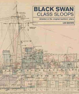 Black Swan Class Sloops: Detailed in the Original Builders' Plans Brown Les